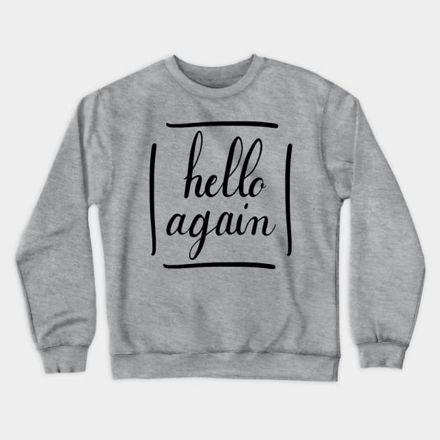 Hello again Crewneck Sweatshirt by teali